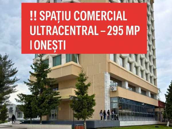 De Închiriat Spațiu Comercial Ultracentral 295 mp Onești